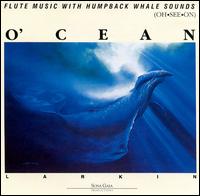 O'Cean: Flute Music With Humpback Whale Sounds - Larkin