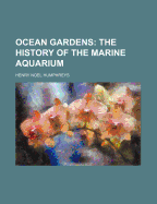 Ocean Gardens; The History of the Marine Aquarium