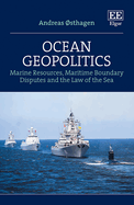 Ocean Geopolitics: Marine Resources, Maritime Boundary Disputes and the Law of the Sea