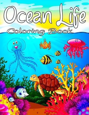 Ocean Life Coloring Book: Cute Tropical Fish, Fun Sea Creatures, Beautiful Underwater Scenes and Ocean Wildlife for Stress Relief and Relaxation. - Press, Sh