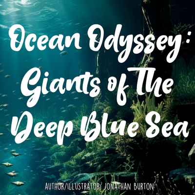 Ocean Odyssey: Giants of the Deep Blue Sea - Burton, Jonathan