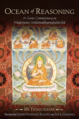 Ocean of Reasoning: A Great Commentary on N g rjuna's M lamadhyamakak rik - Tsong Khapa, and Samten, Ngawang, and Garfield, Jay L