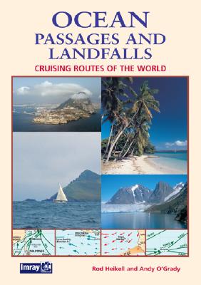 Ocean Passages and Landfalls: Cruising Routes of the World - Heikell, Rod (Editor), and O'Grady, Andy (Editor), and Clay, Warwick