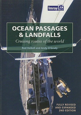 Ocean Passages & Landfalls: Cruising Routes of the World - Heikell, Rod, and O'Grady, Andy, and Clay, Warwick (Contributions by)