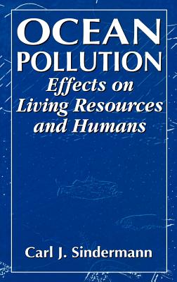 Ocean Pollution: Effects on Living Resources and Humans - Sindermann, Carl J, Ph.D.
