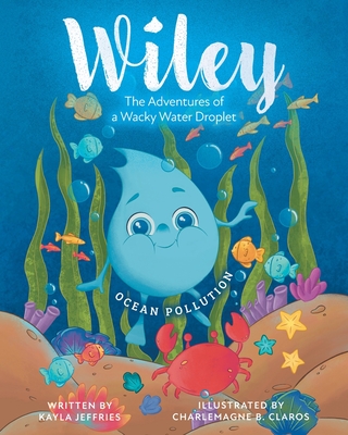 Ocean Pollution: The Adventures of a Wacky Water Droplet - Jeffries, Kayla