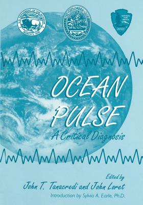 Ocean Pulse: A Critical Diagnosis - Tanacredi, John T, Dr. (Editor), and Earle, Sylvia A, PhD (Introduction by), and Loret, John, Dr. (Editor)