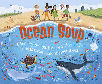 Ocean Soup: A Recipe for You, Me, and a Cleaner Sea - Pincus, Meeg