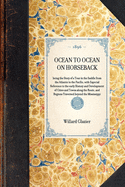 OCEAN TO OCEAN ON HORSEBACK being the Story of a Tour in the Saddle from the Atlantic to the Pacific, with Especial Reference to the early History and Development of Cities and Towns along the Route, and Regions Traversed beyond the Mississippi