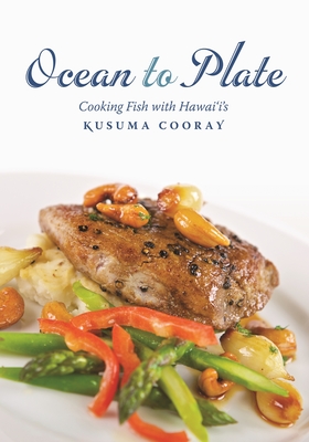 Ocean to Plate: Cooking Fish with Hawai'i's Kusuma Cooray - Cooray, Kusuma