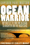 Ocean Warrior: My Battle to End the Illegal Slaughter on the High Seas
