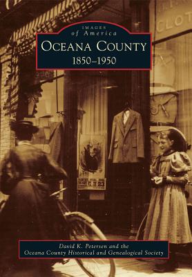 Oceana County: 1850-1950 - Petersen, David K, and The Oceana County Historical and Genealogical Society