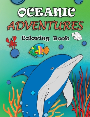 Oceanic Adventures Coloring Book: Full of Playful Sea Animals and Exciting Underwater Scenes - Reed, Rose