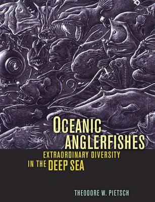 Oceanic Anglerfishes: Extraordinary Diversity in the Deep Sea - Pietsch, Theodore W