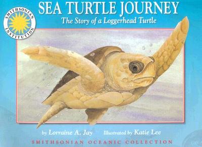 Oceanic Collection: Sea Turtle Journey: The Story of a Loggerhead Turtle - Jay, Lorraine A, and Lorraine a Jay