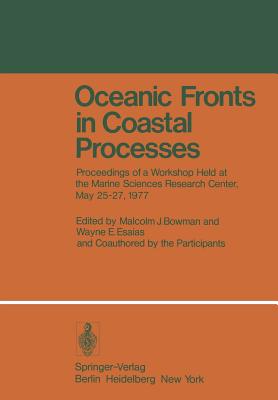 Oceanic Fronts in Coastal Processes: Proceedings of a Workshop Held at the Marine Sciences Research Center, May 25-27, 1977 - Bowman, M J (Editor), and Esaias, W E (Editor)