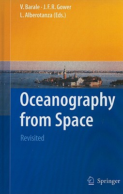 Oceanography from Space: Revisited - Barale, Vittorio (Editor), and Gower, J F R (Editor), and Alberotanza, L (Editor)