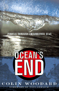 Ocean's End Travels Through Endangered Seas - Woodard, Colin