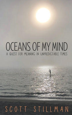 Oceans Of My Mind: A Quest For Meaning In Unpredictable Times - Stillman, Scott