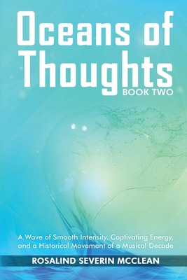 Oceans of Thoughts Book Two: A Wave of Smooth Intensity, Captivating Energy, and a Historical Movement of a Musical Decade - Severin McClean, Rosalind