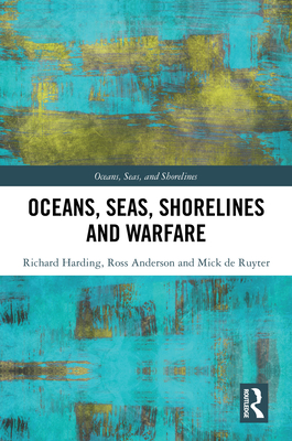 Oceans, Seas, Shorelines and Warfare - Harding, Richard, and Anderson, Ross, and de Ruyter, Mick