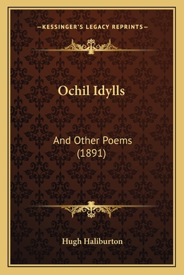 Ochil Idylls: And Other Poems (1891) - Haliburton, Hugh