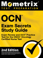 Ocn Exam Secrets Study Guide - Exam Review and Ocn Practice Test for the Oncc Oncology Certified Nurse Test: [2nd Edition]
