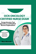 Ocn Oncology Certified Nurse Exam: Comprehensive Test Questions and Detailed Answer Explanations (+Scenario-Based Questions, Answers With Explanations)
