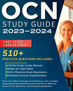 OCN Study Guide 2024-2025: All-in-One ONCC Oncology Certified Nurse Test. Includes Study Manual with Detailed Exam Prep Review Material, 510+ Practice Test Questions, and Answer Explanations.
