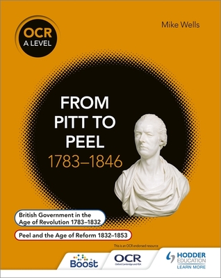 OCR A Level History: From Pitt to Peel 1783-1846 - Wells, Mike