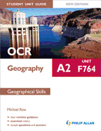 OCR A2 Geography Student Unit Guide New Edition: Unit F764 Geographical Skills