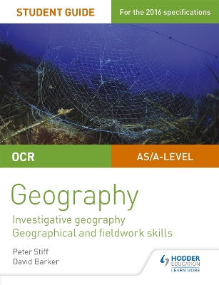 OCR AS/A level Geography Student Guide 4: Investigative geography; Geographical and fieldwork skills - Stiff, Peter, and Barker, David