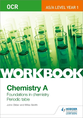 OCR AS/A Level Year 1 Chemistry A Workbook: Foundations in chemistry; Periodic table - Smith, Mike, and Older, John