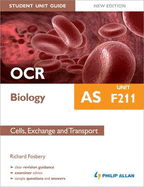 OCR AS Biology Student Unit Guide: Unit F211 Cells, Exchange and Transport