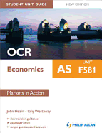 OCR AS Economics Student Unit Guide: Unit F581 Markets in Action