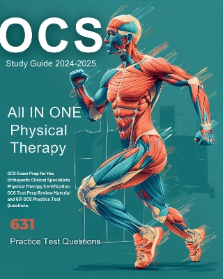 OCS Study Guide 2024-2025: All In One Physical Therapy OCS Exam Prep for the Orthopedic Clinical Specialists Certification. With OCS Test Prep Review Material and 631 OCS Practice Test Questions. - Rogerson, Illsilva