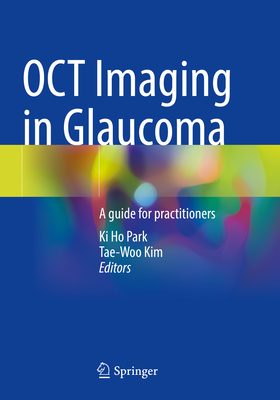 OCT Imaging in Glaucoma: A guide for practitioners - Park, Ki Ho (Editor), and Kim, Tae-Woo (Editor)