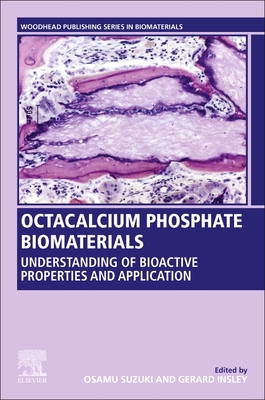 Octacalcium Phosphate Biomaterials: Understanding of Bioactive Properties and Application - Insley, Gerard (Editor), and Suzuki, Osamu (Editor)