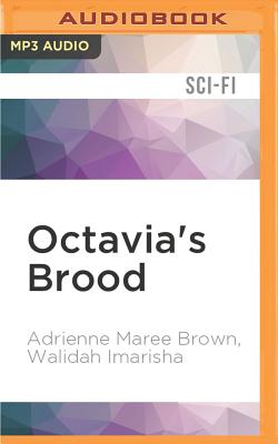 Octavia's Brood: Science Fiction Stories from Social Justice Movements - Brown, Adrienne Maree, and Imarisha, Walidah, and Fleming, Je Nie (Read by)