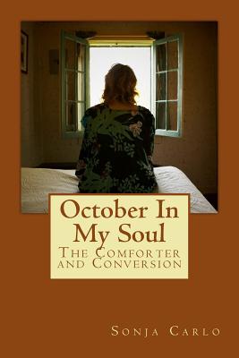 October In My Soul: Conversion And The Comforter - Carlo, Sonja