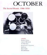 October: The Second Decade, 1986-1996 - Krauss, Rosalind E (Editor), and Buchloh, Benjamin H D (Editor), and Foster, Hal (Editor)