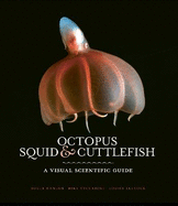 Octopus, Squid & Cuttlefish: The worldwide illustrated guide to cephalopods