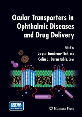 Ocular Transporters in Ophthalmic Diseases and Drug Delivery - Tombran-Tink, Joyce (Editor), and Barnstable, Colin J (Editor)