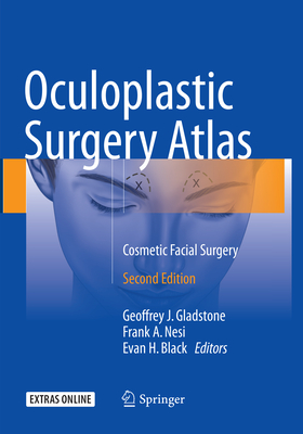 Oculoplastic Surgery Atlas: Cosmetic Facial Surgery - Gladstone, Geoffrey J (Editor), and Nesi, Frank a (Editor), and Black, Evan H (Editor)