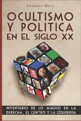 Ocultismo y Pol?tica en el Siglo XX: Inventario de lo Mgico en la Derecha, el Centro y la Izquierda - Mila, Ernesto