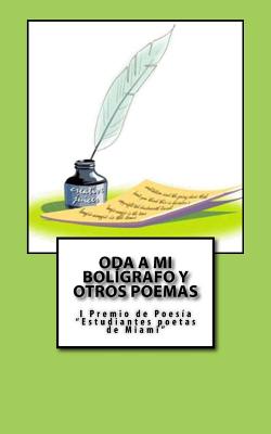 Oda a mi bol?grafo y otros poemas: I Premio de Poes?a Estudiantes poetas de Miami 2017 - Ediciones, La Pereza (Editor), and Autores, Varios