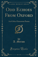 Odd Echoes from Oxford: And Other Humorous Poems (Classic Reprint)