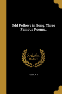 Odd Fellows in Song. Three Famous Poems..