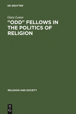 Odd Fellows in the Politics of Religion: Modernism, National Socialism, and German Judaism - Lease, Gary