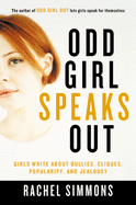 Odd Girl Speaks Out: Girls Write About Bullies, Cliques, Popularity and Jealousy